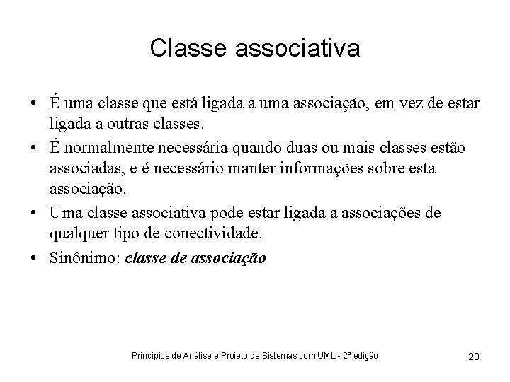 Classe associativa • É uma classe que está ligada a uma associação, em vez