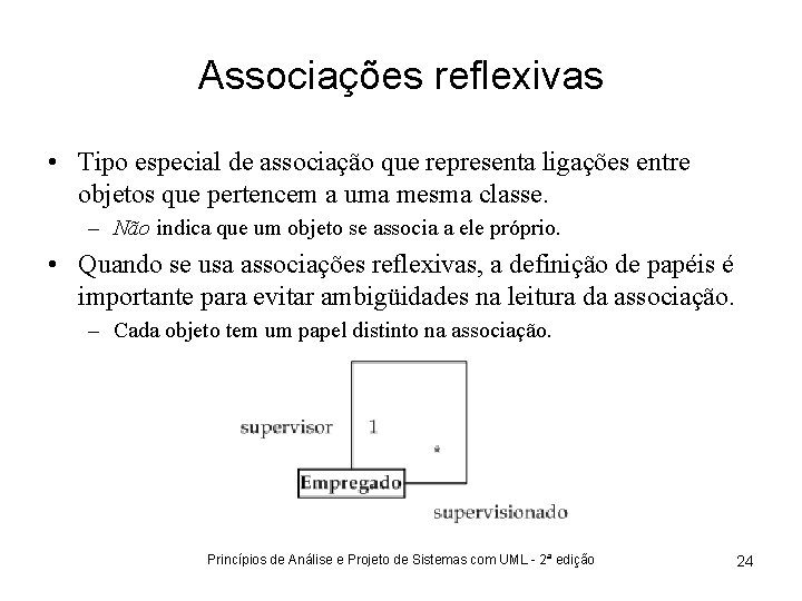 Associações reflexivas • Tipo especial de associação que representa ligações entre objetos que pertencem