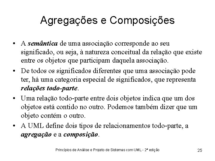 Agregações e Composições • A semântica de uma associação corresponde ao seu significado, ou