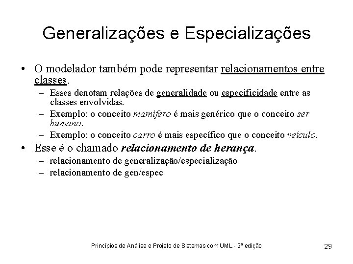 Generalizações e Especializações • O modelador também pode representar relacionamentos entre classes. – Esses