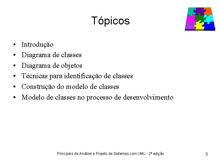 Tópicos • • • Introdução Diagrama de classes Diagrama de objetos Técnicas para identificação