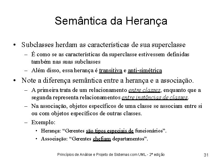 Semântica da Herança • Subclasses herdam as características de sua superclasse – É como
