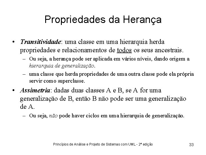 Propriedades da Herança • Transitividade: uma classe em uma hierarquia herda propriedades e relacionamentos