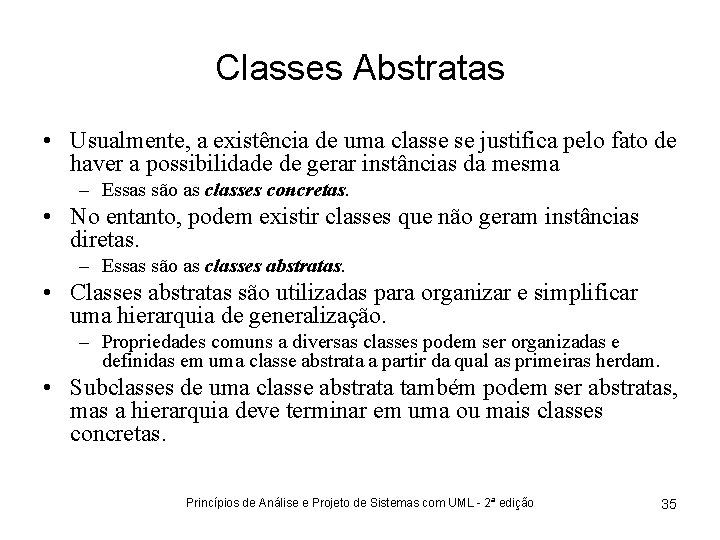 Classes Abstratas • Usualmente, a existência de uma classe se justifica pelo fato de