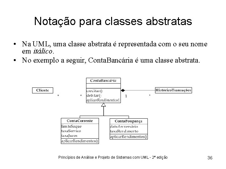 Notação para classes abstratas • Na UML, uma classe abstrata é representada com o