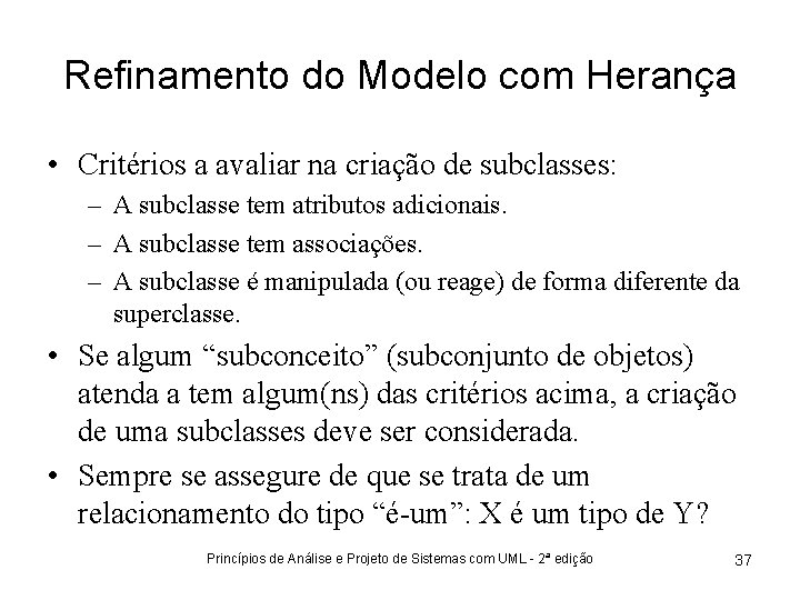 Refinamento do Modelo com Herança • Critérios a avaliar na criação de subclasses: –
