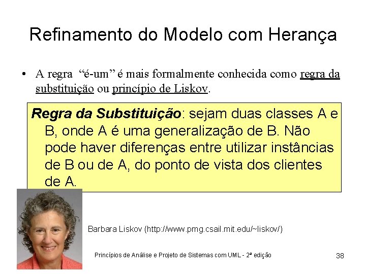 Refinamento do Modelo com Herança • A regra “é-um” é mais formalmente conhecida como