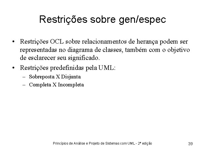 Restrições sobre gen/espec • Restrições OCL sobre relacionamentos de herança podem ser representadas no