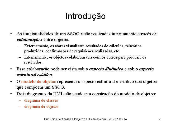 Introdução • As funcionalidades de um SSOO é são realizadas internamente através de colaborações