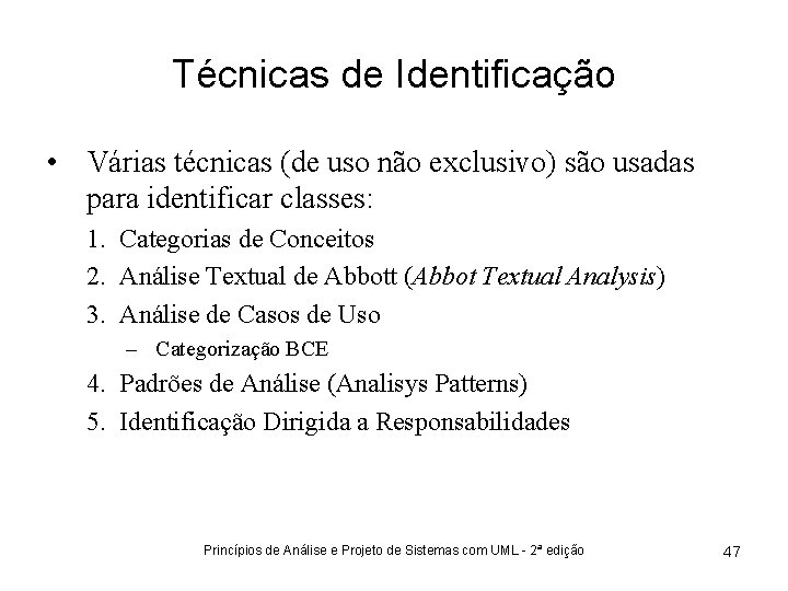 Técnicas de Identificação • Várias técnicas (de uso não exclusivo) são usadas para identificar