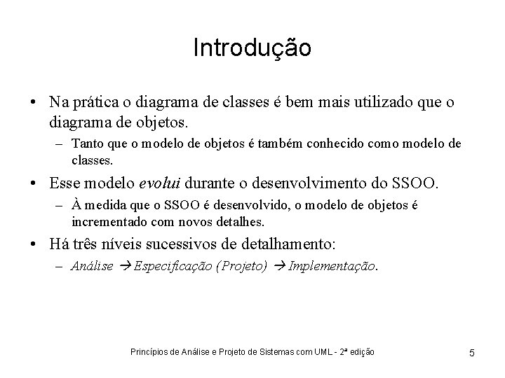 Introdução • Na prática o diagrama de classes é bem mais utilizado que o