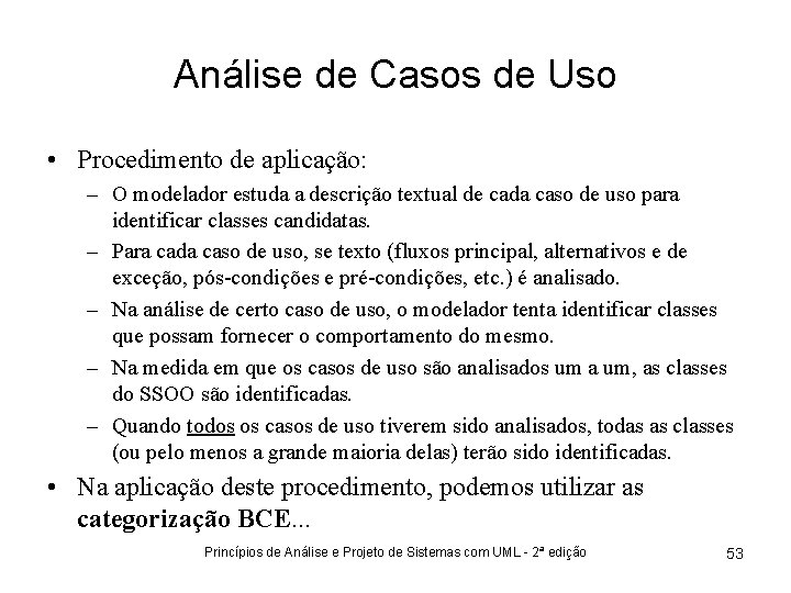 Análise de Casos de Uso • Procedimento de aplicação: – O modelador estuda a