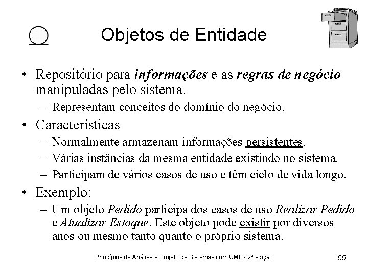 Objetos de Entidade • Repositório para informações e as regras de negócio manipuladas pelo