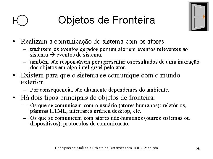 Objetos de Fronteira • Realizam a comunicação do sistema com os atores. – traduzem
