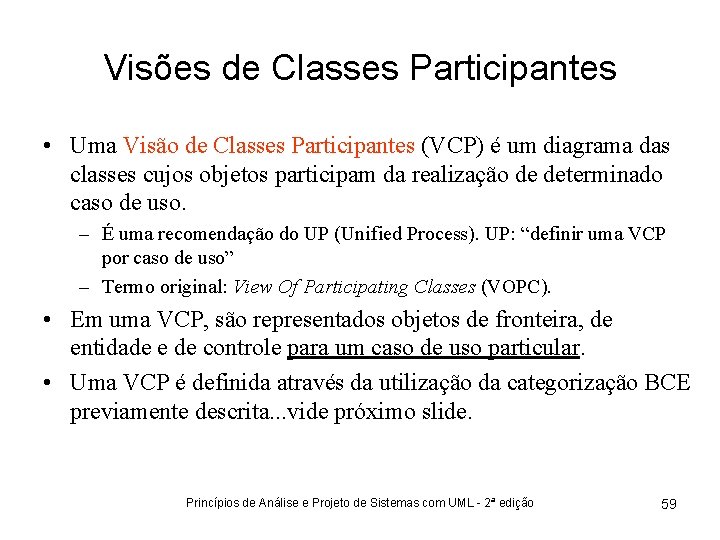 Visões de Classes Participantes • Uma Visão de Classes Participantes (VCP) é um diagrama