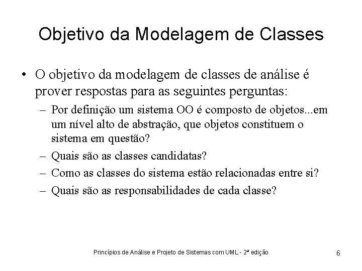 Objetivo da Modelagem de Classes • O objetivo da modelagem de classes de análise