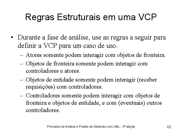 Regras Estruturais em uma VCP • Durante a fase de análise, use as regras