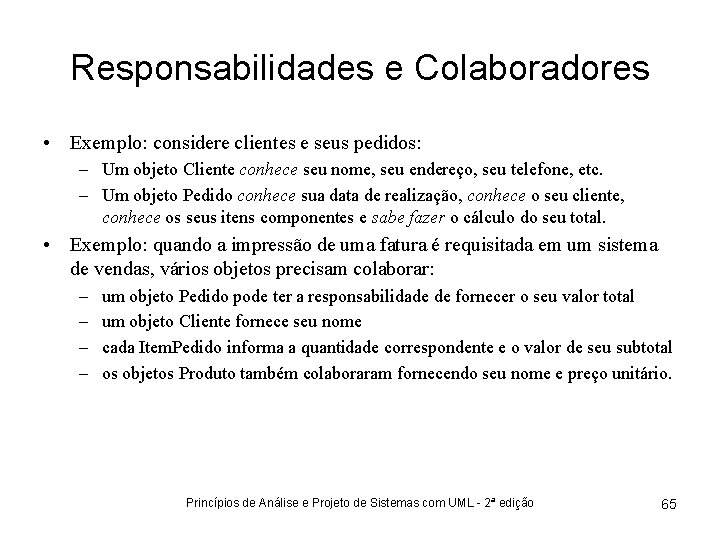 Responsabilidades e Colaboradores • Exemplo: considere clientes e seus pedidos: – Um objeto Cliente