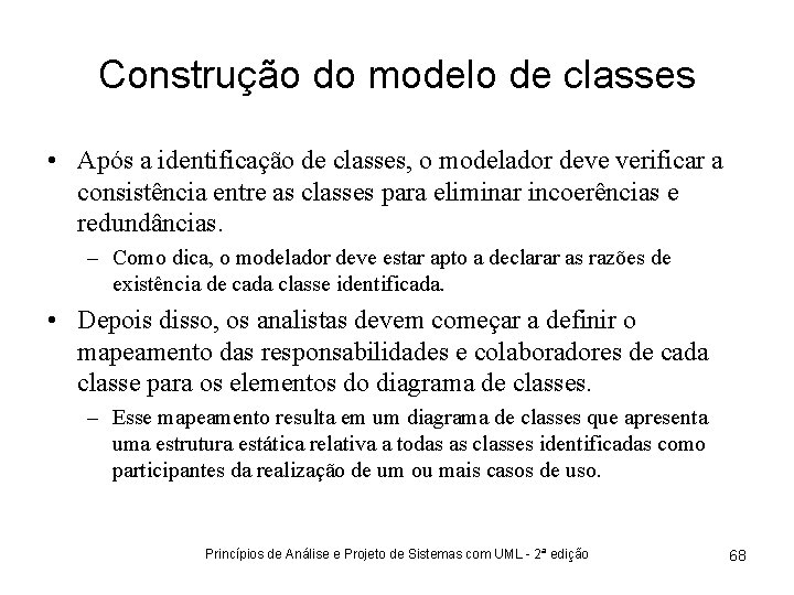 Construção do modelo de classes • Após a identificação de classes, o modelador deve