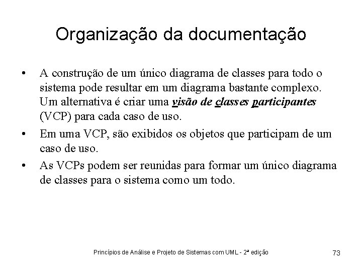 Organização da documentação • • • A construção de um único diagrama de classes