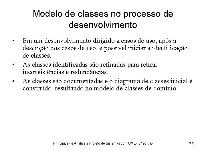Modelo de classes no processo de desenvolvimento • • • Em um desenvolvimento dirigido