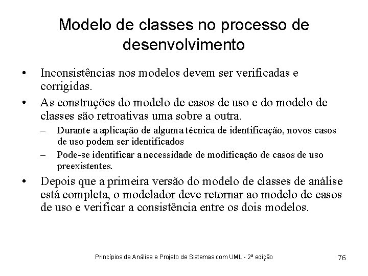 Modelo de classes no processo de desenvolvimento • • Inconsistências nos modelos devem ser
