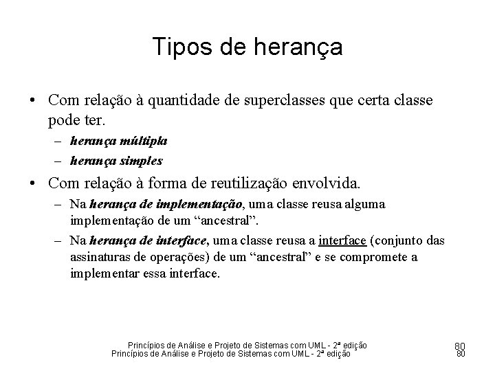 Tipos de herança • Com relação à quantidade de superclasses que certa classe pode