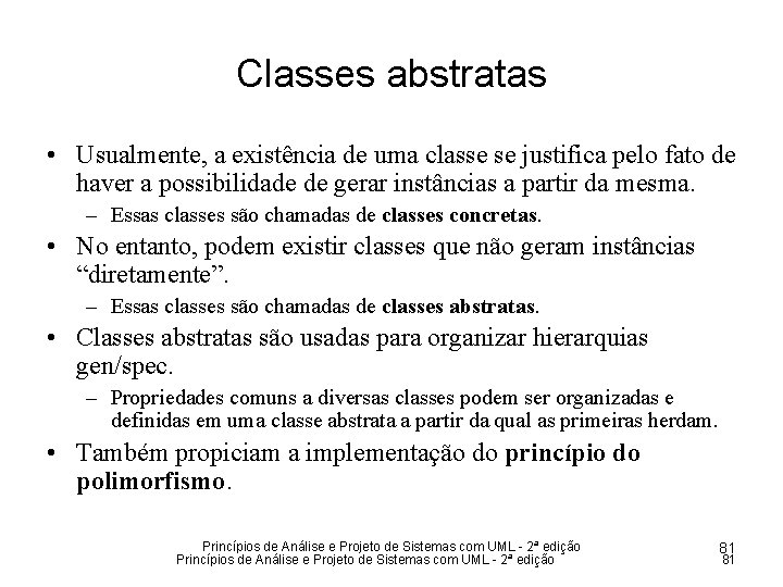 Classes abstratas • Usualmente, a existência de uma classe se justifica pelo fato de