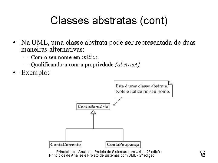 Classes abstratas (cont) • Na UML, uma classe abstrata pode ser representada de duas