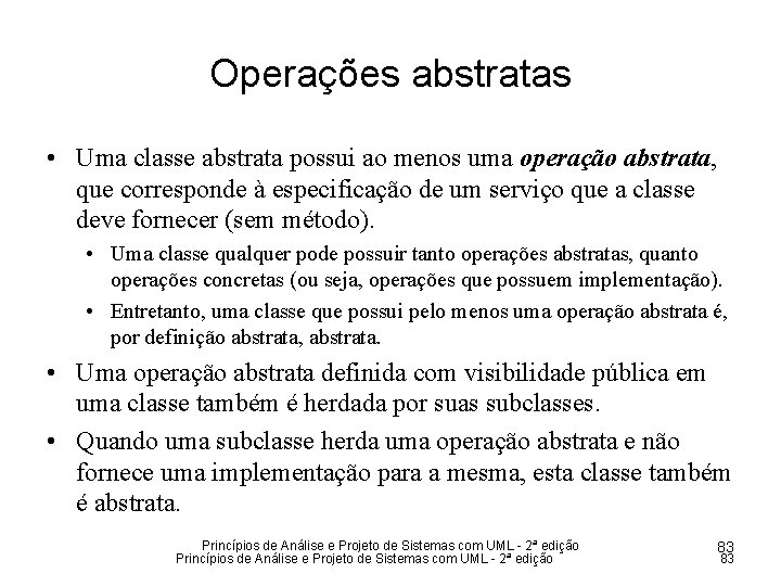 Operações abstratas • Uma classe abstrata possui ao menos uma operação abstrata, que corresponde