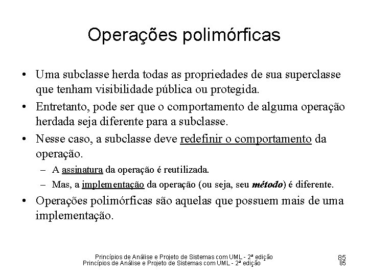 Operações polimórficas • Uma subclasse herda todas as propriedades de sua superclasse que tenham