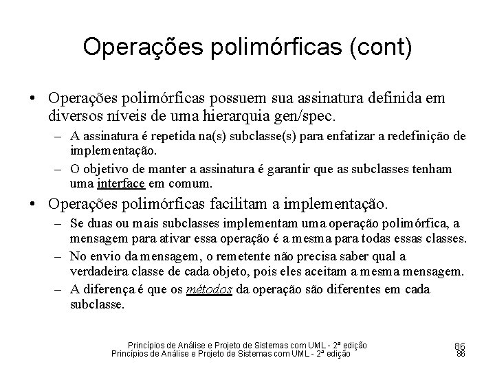 Operações polimórficas (cont) • Operações polimórficas possuem sua assinatura definida em diversos níveis de