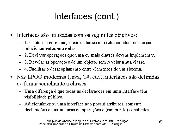 Interfaces (cont. ) • Interfaces são utilizadas com os seguintes objetivos: – 1. Capturar