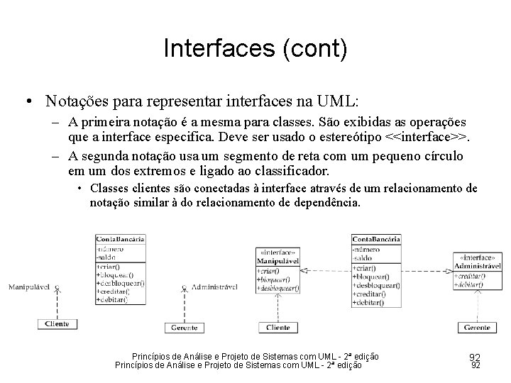 Interfaces (cont) • Notações para representar interfaces na UML: – A primeira notação é