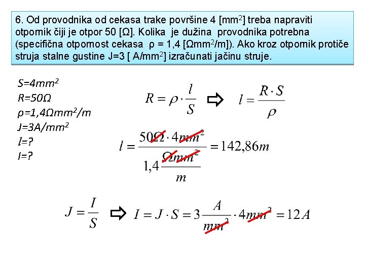 6. Od provodnika od cekasa trake površine 4 [mm 2] treba napraviti otpornik čiji