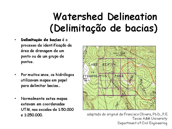 Watershed Delineation (Delimitação de bacias) • Delimitação de bacias é o processo de identificação Watershed Delineation (Delimitação de bacias) • Delimitação de bacias é o processo de identificação