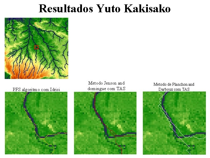 Resultados Yuto Kakisako PFS algoritmo com Idrisi Metodo Jenson and domingue com TAS Metodo Resultados Yuto Kakisako PFS algoritmo com Idrisi Metodo Jenson and domingue com TAS Metodo