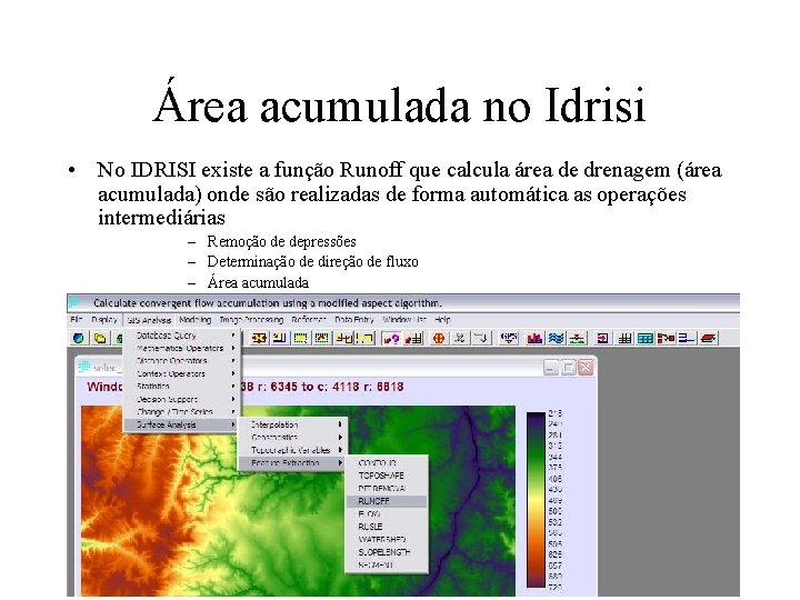Área acumulada no Idrisi • No IDRISI existe a função Runoff que calcula área Área acumulada no Idrisi • No IDRISI existe a função Runoff que calcula área