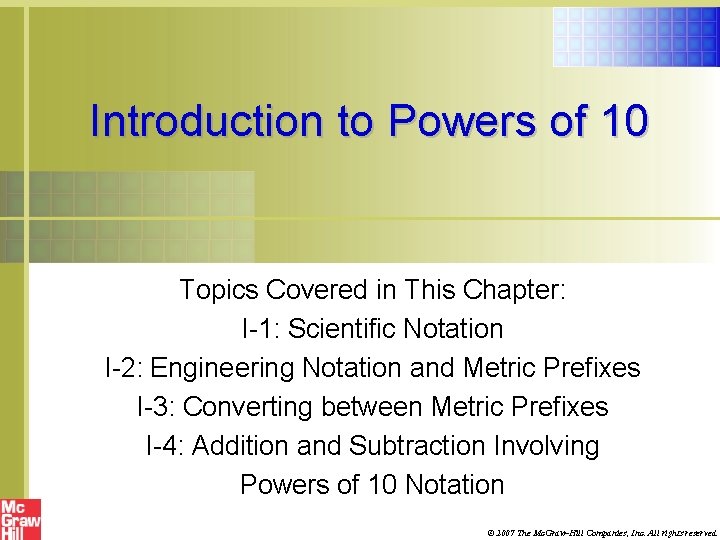 Introduction to Powers of 10 Topics Covered in This Chapter: I-1: Scientific Notation I-2: