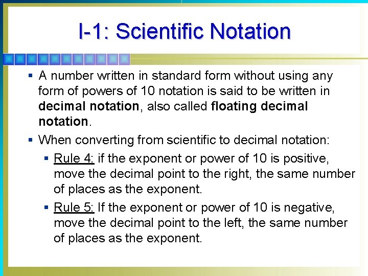 I-1: Scientific Notation § A number written in standard form without using any form
