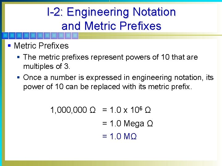 I-2: Engineering Notation and Metric Prefixes § The metric prefixes represent powers of 10