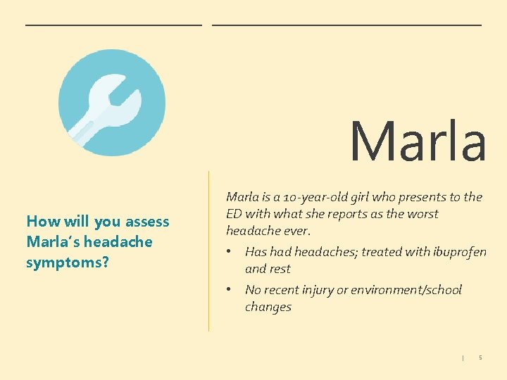 Marla How will you assess Marla’s headache symptoms? Marla is a 10 -year-old girl