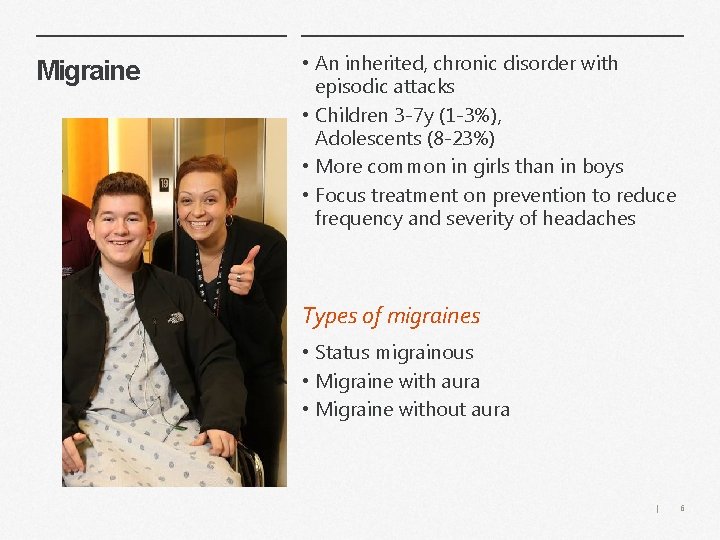 Migraine • An inherited, chronic disorder with episodic attacks • Children 3 -7 y