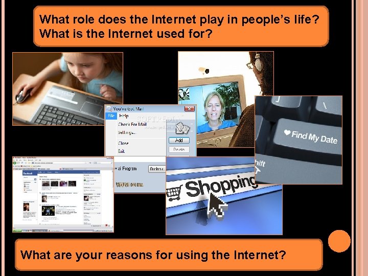 What role does the Internet play in people’s life? What is the Internet used