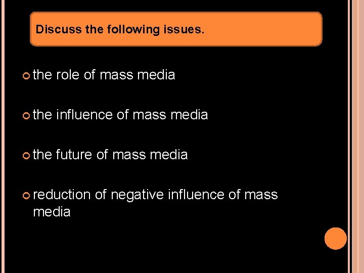 Discuss the following issues. the role of mass media the influence of mass media