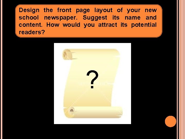 Design the front page layout of your new school newspaper. Suggest its name and