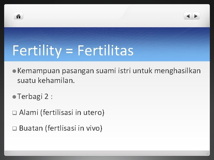Fertility = Fertilitas l Kemampuan pasangan suami istri untuk menghasilkan suatu kehamilan. l Terbagi