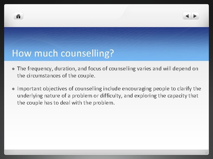 How much counselling? l The frequency, duration, and focus of counselling varies and will