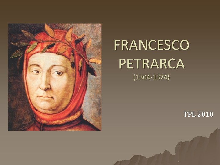 FRANCESCO PETRARCA (1304 -1374) TPL 2010 