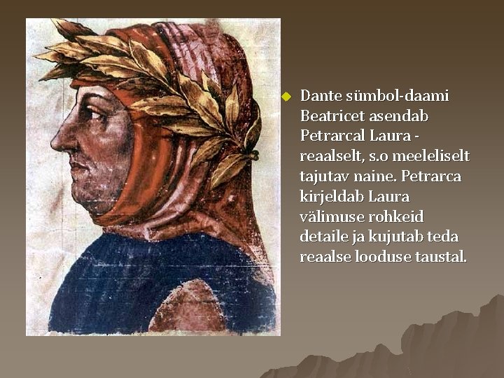u Dante sümbol-daami Beatricet asendab Petrarcal Laura reaalselt, s. o meeleliselt tajutav naine. Petrarca